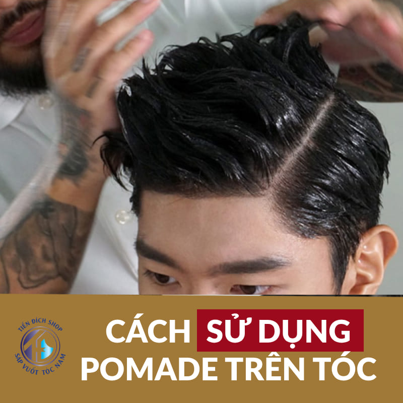 Cách sử dụng Pomade trên tóc