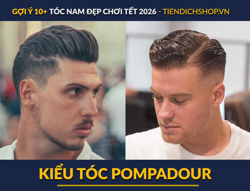 TÓC NAM ĐẸP CHƠI TẾT Kiểu tóc nam Pompadour