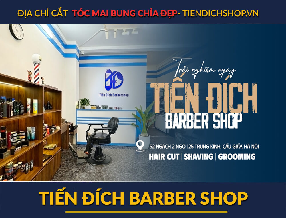địa chỉ cắt tóc bung chỉa đẹp: Tiến Đích Barber Shop