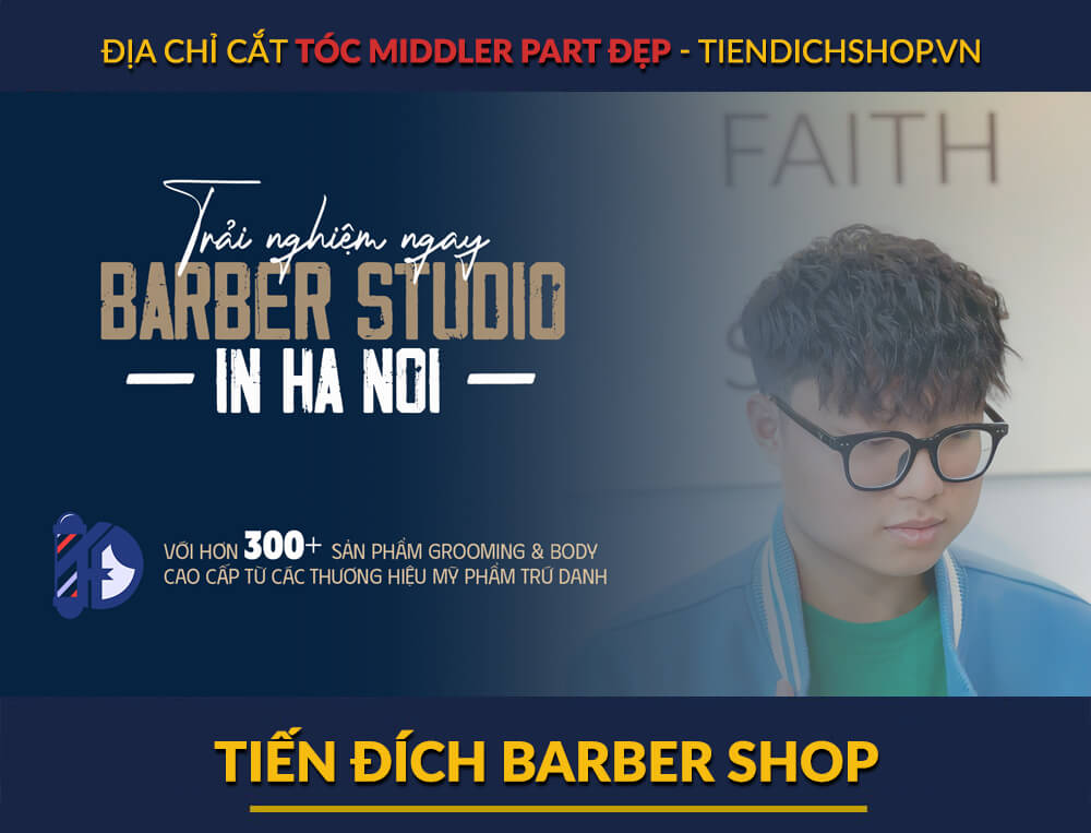 địa chỉ cắt tóc Middle Part nam đẹp nhất Tiến Đích Barber Shop
