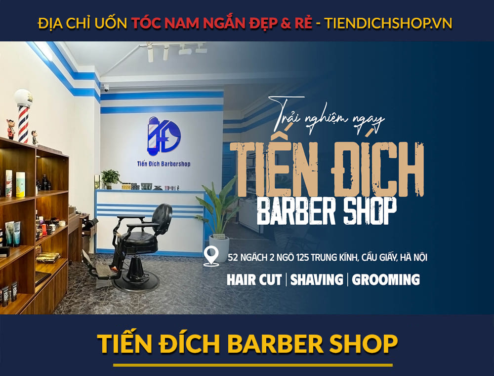 Địa chỉ uốn tóc ngắn đẹp - Tiến Đích Barber Shop